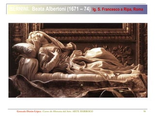 BERNINI.  Beata Albertoni (1671 – 74)   Ig. S. Francesco a Ripa, Roma Gonzalo Durán López .  Curso de Historia del Arte.  ARTE BARROCO 
