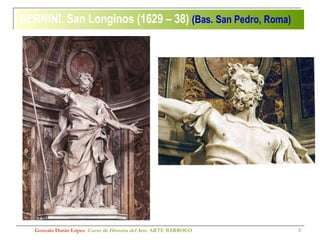 BERNINI. San Longinos (1629 – 38)  (Bas. San Pedro, Roma)   Gonzalo Durán López .  Curso de Historia del Arte.  ARTE BARROCO 