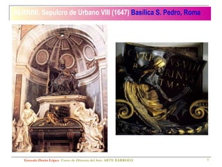 BERNINI. Sepulcro de Urbano VIII (1647)   Basílica S. Pedro, Roma Gonzalo Durán López .  Curso de Historia del Arte.  ARTE BARROCO 