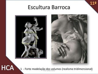 3
1 - Forte modelação dos volumes (realismo tridimensional)
Escultura Barroca
Prof. Carlos Vieira
 