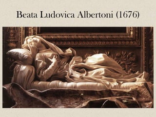 Beata Ludovica Albertoni (1676)
 