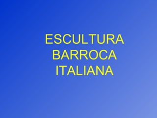 ESCULTURA BARROCA ITALIANA 