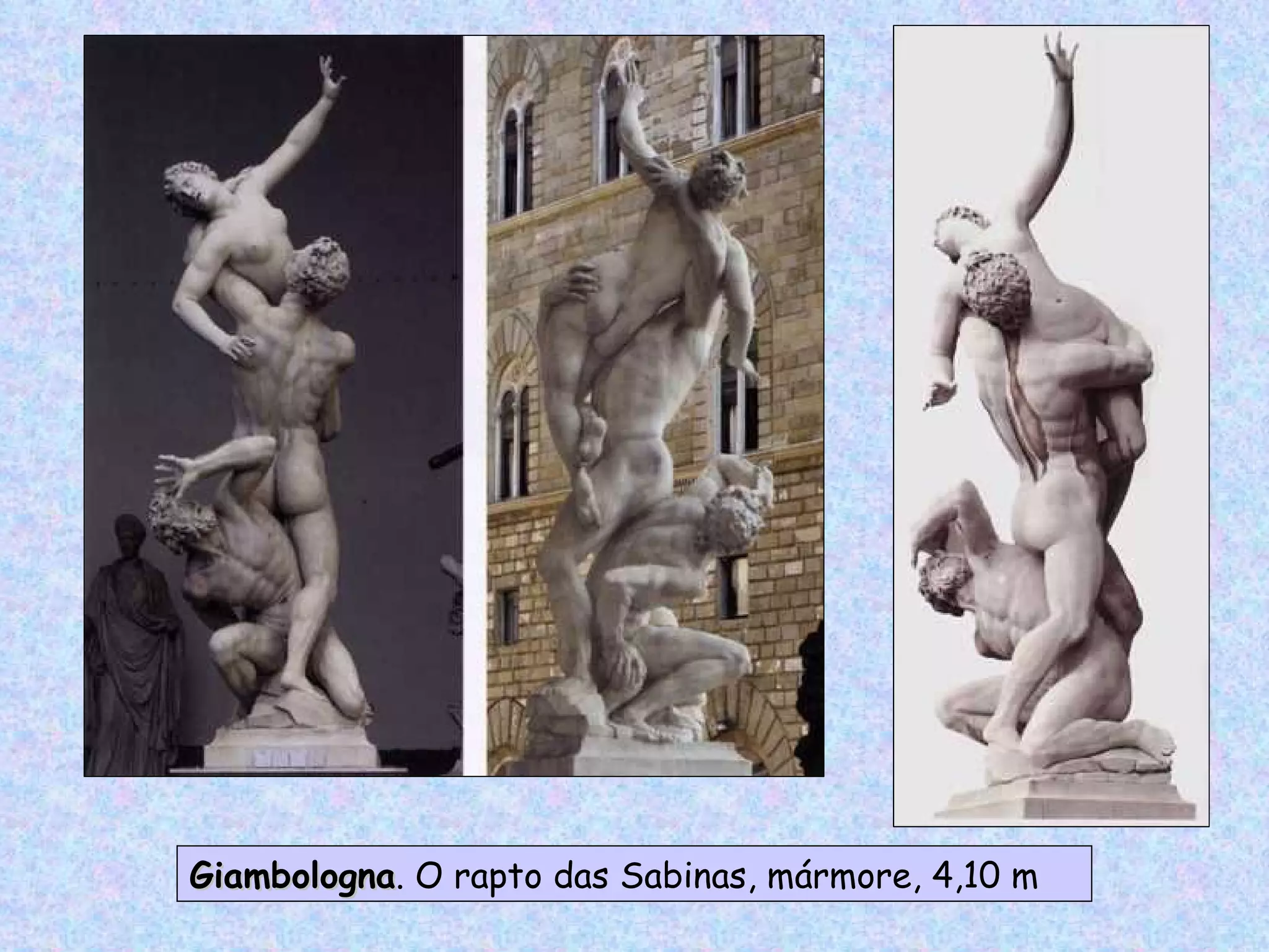 Giambologna . O rapto das Sabinas, mármore, 4,10 m 