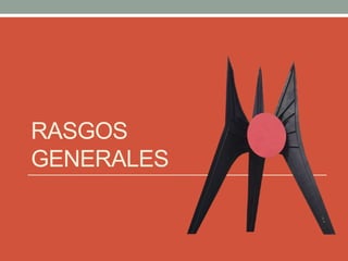 RASGOS
GENERALES
 