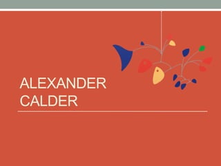ALEXANDER
CALDER
 