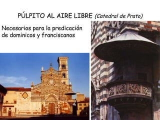 PÚLPITO AL AIRE LIBRE  (Catedral de Prato) Necesarios para la predicación de dominicos y franciscanos . 