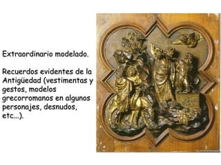 Extraordinario modelado. Recuerdos evidentes de la Antigüedad (vestimentas y gestos, modelos grecorromanos en algunos personajes, desnudos, etc...).  
