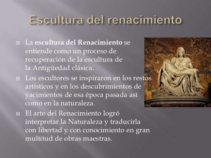    La escultura del Renacimiento se    entiende como un proceso de    recuperación de la escultura de    la Antigüedad cl...