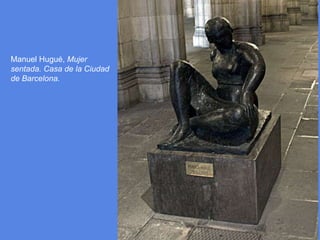 Manuel Hugué, Mujersentada. Casa de la Ciudad de Barcelona.
