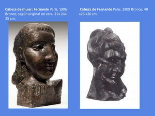  Cabeza de Fernande París, 1909 Bronce, 40 x23 x26 cm.Cabeza de mujer; FernandeParís, 1906 Bronce, según original en cera, 35x 24x 25 cm.