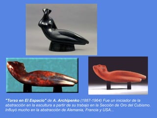 "Torso en El Espacio" de A. Archipenko (1887-1964) Fue un iniciador de la abstracción en la escultura a partir de su trabajo en la Sección de Oro del Cubismo. Influyó mucho en la abstracción de Alemania, Francia y USA... 