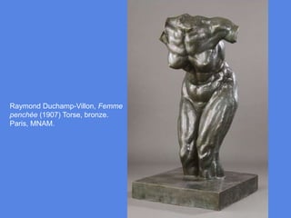 Raymond Duchamp-Villon, Femme penchée (1907) Torse, bronze. Paris, MNAM.
