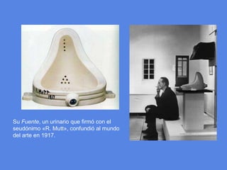 Su Fuente, un urinario que firmó con el seudónimo «R. Mutt», confundió al mundo del arte en 1917.