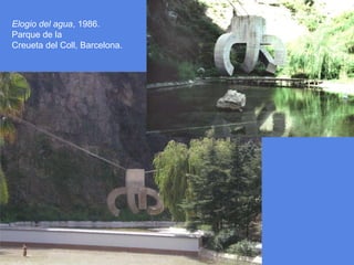 Elogio del agua, 1986.<br />Parque de la<br />Creueta del Coll, Barcelona. <br />