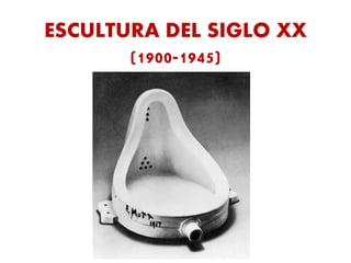 ESCULTURA DEL SIGLO XX
(1900-1945)
 