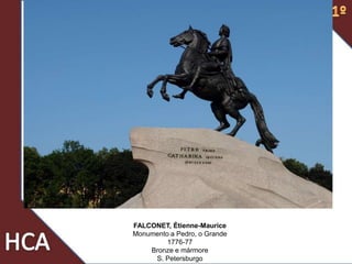 FALCONET, Étienne-Maurice
Monumento a Pedro, o Grande
1776-77
Bronze e mármore
S. Petersburgo
 