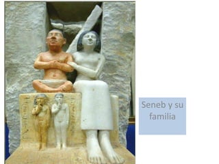 Seneb y su
familia
 