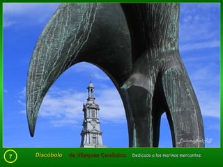 7 Discóbolo  de Vázquez Canónico   Dedicado a los marinos mercantes. 