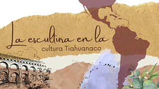 La escultura en la
cultura Tiahuanaco
 