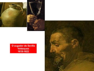 O augador de Sevilla
Velázquez
1618-1622
 