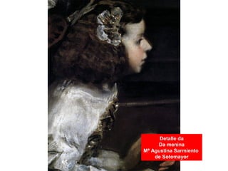 Detalle da
Da menina
Mª Agustina Sarmiento
de Sotomayor
 