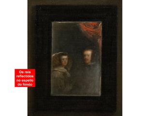 Os reis
reflectidos
no espello
do fondo
 
