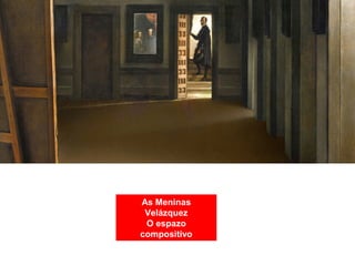 As Meninas
Velázquez
O espazo
compositivo
 