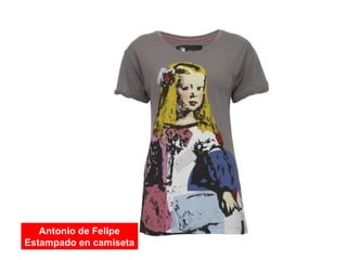 Antonio de Felipe
Estampado en camiseta
 