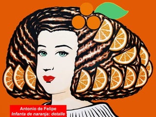 Antonio de Felipe
Infanta de naranja: detalle
 