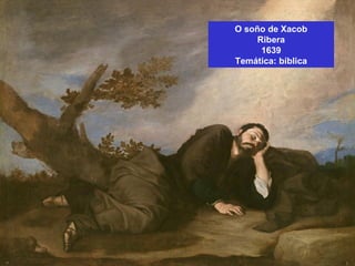 O soño de Xacob
Ribera
1639
Temática: bíblica
 