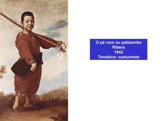 O pé varo ou patizambo
Ribera
1642
Temática: costumista
 
