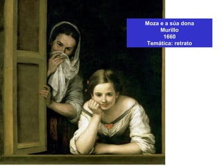 Moza e a súa dona
Murillo
1660
Temática: retrato
 