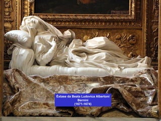 Éxtase da Beata Ludovica Albertoni
Bernini
(1671-1674)
 