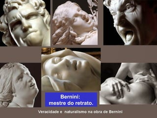 Bernini:
mestre do retrato.
 