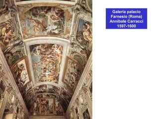 Galería palacio
Farnesio (Roma)
Annibale Carracci
1597-1600
 