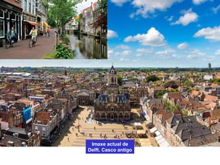 Imaxe actual de
Delft. Casco antigo
 