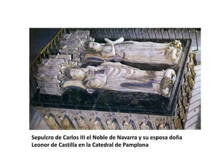 Sepulcro de Carlos III el Noble de Navarra y su esposa doña
Leonor de Castilla en la Catedral de Pamplona
 