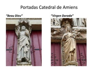 Portadas Catedral de Amiens
“Beau Dieu” “Virgen Dorada”
 