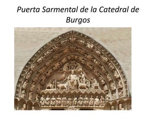 Puerta Sarmental de la Catedral de
Burgos
 