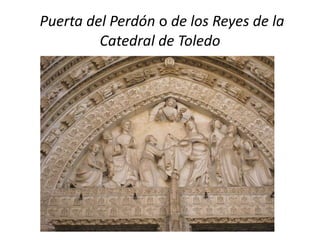 Puerta del Perdón o de los Reyes de la
Catedral de Toledo
 