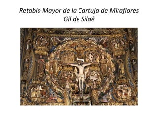 Retablo Mayor de la Cartuja de Miraflores
Gil de Siloé
 