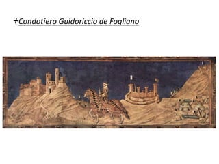 +Condotiero Guidoriccio de Fogliano
 