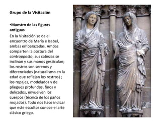 Grupo de la Visitación
•Maestro de las figuras
antiguas
En la Visitación se da el
encuentro de María e Isabel,
ambas embar...