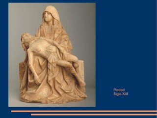 Piedad
Siglo XIII
 