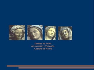Detalles de rostro.
Anunciación y Visitación.
Catedral de Reims
 