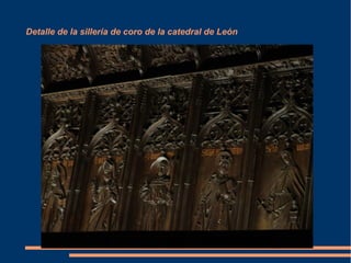 Detalle de la sillería de coro de la catedral de León
 