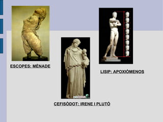 ESCOPES: MÈNADE LISIP: APOXIÒMENOS CEFISÒDOT: IRENE I PLUTÓ 