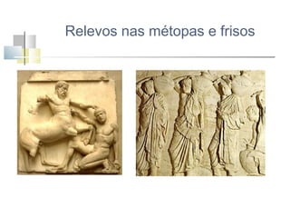 Relevos nas métopas e frisos

 