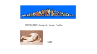 FRONTÓN OESTE: disputa entre Atenea y Poseidón
ILISOS
 