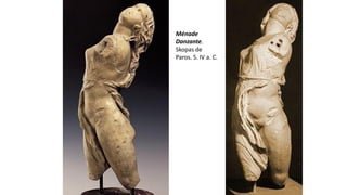 Ménade
Danzante.
Skopas de
Paros. S. IV a. C.
 